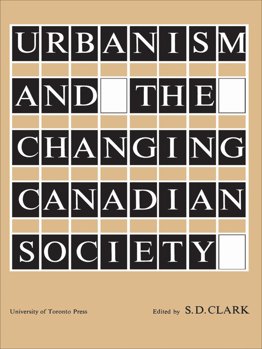 Title details for Urbanism and the Changing Canadian Society by S. D. Clark - Available